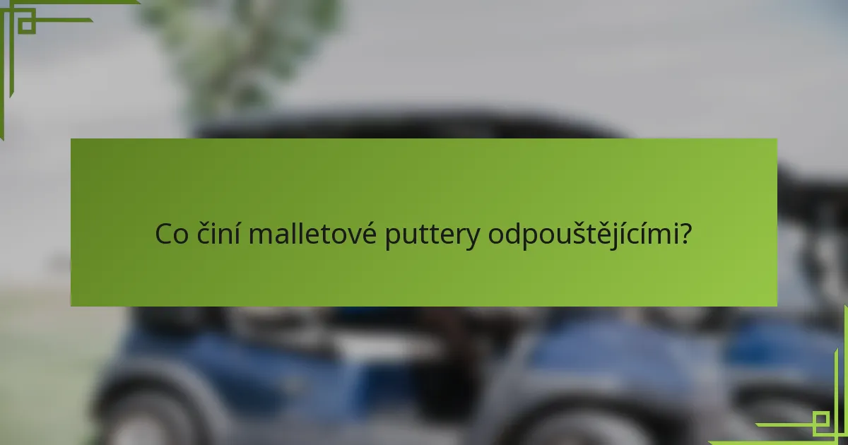 Co činí malletové puttery odpouštějícími?