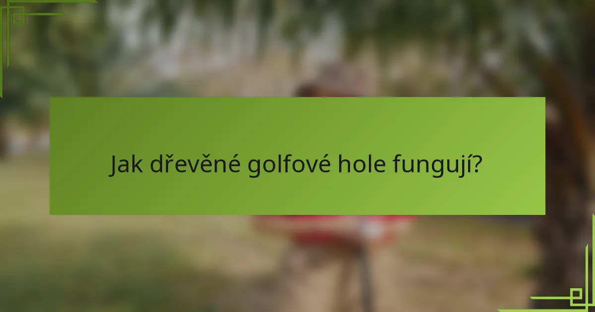 Jak dřevěné golfové hole fungují?